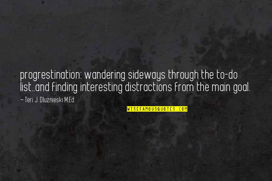 Why God Hates Me Quotes By Teri J. Dluznieski M.Ed.: progrestination: wandering sideways through the to-do list..and finding