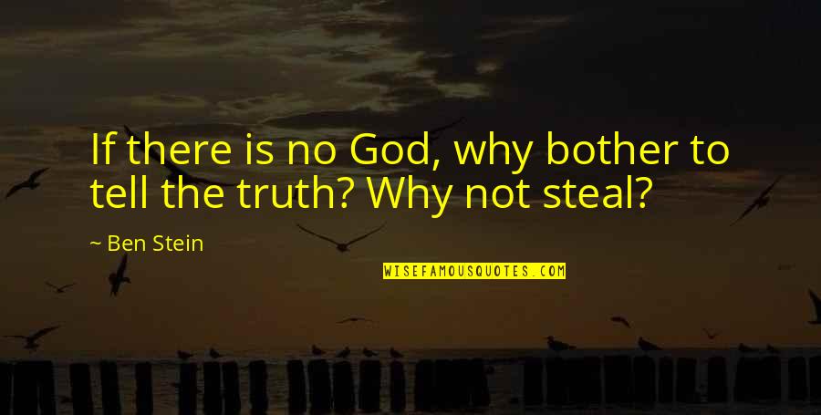 Why God Why Quotes By Ben Stein: If there is no God, why bother to