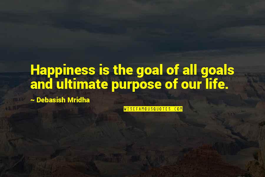 Why Have U Changed Quotes By Debasish Mridha: Happiness is the goal of all goals and