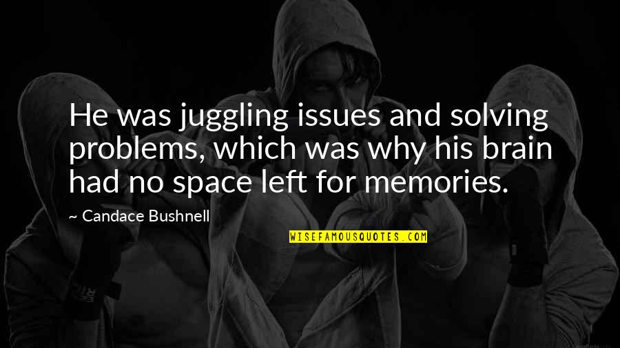 Why He Left Quotes By Candace Bushnell: He was juggling issues and solving problems, which