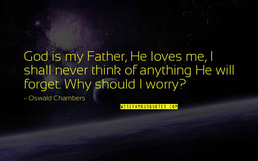Why He Loves Me Quotes By Oswald Chambers: God is my Father, He loves me, I