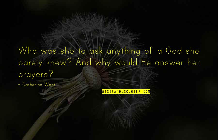 Why Her Quotes By Catherine West: Who was she to ask anything of a Why Her Quotes By Catherine West: Who was she to ask anything of a