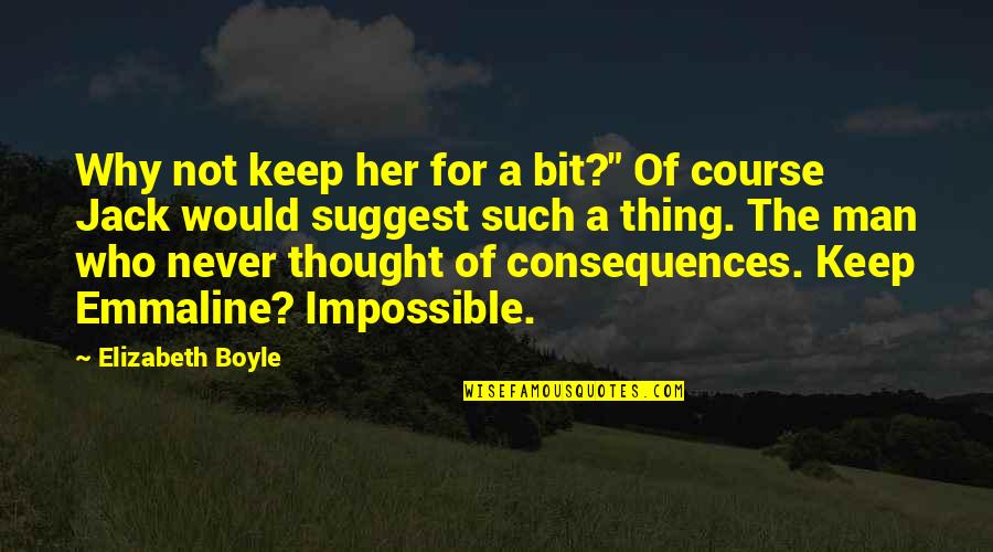 Why Her Quotes By Elizabeth Boyle: Why not keep her for a bit?" Of