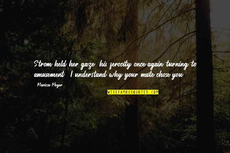 Why Her Quotes By Marissa Meyer: Strom held her gaze, his ferocity once again Why Her Quotes By Marissa Meyer: Strom held her gaze, his ferocity once again