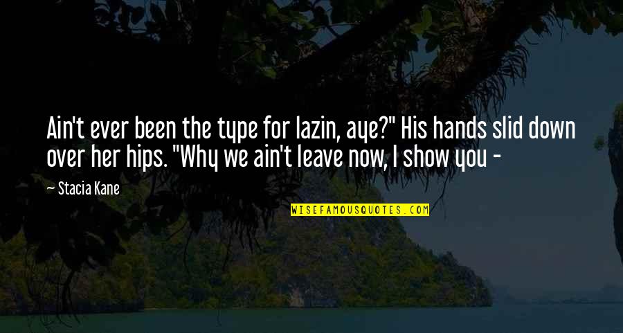 Why Her Quotes By Stacia Kane: Ain't ever been the type for lazin, aye?"