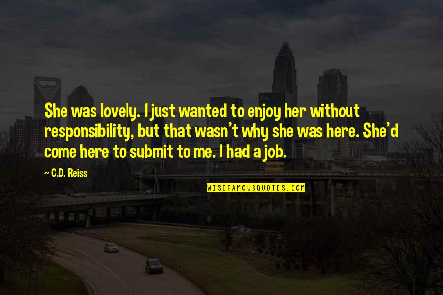 Why Her Why Not Me Quotes By C.D. Reiss: She was lovely. I just wanted to enjoy Why Her Why Not Me Quotes By C.D. Reiss: She was lovely. I just wanted to enjoy