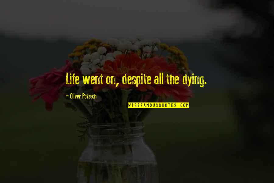 Why Humans Use Drugs Quotes By Oliver Potzsch: Life went on, despite all the dying.