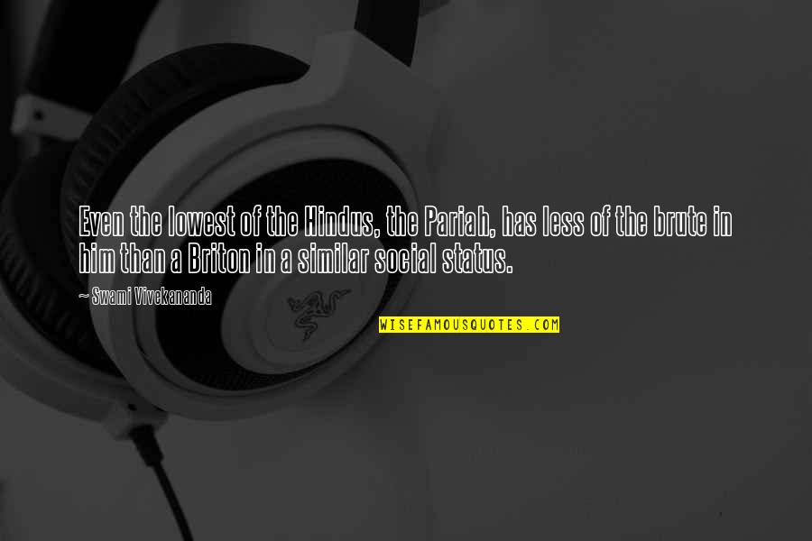 Why Humans Use Drugs Quotes By Swami Vivekananda: Even the lowest of the Hindus, the Pariah,