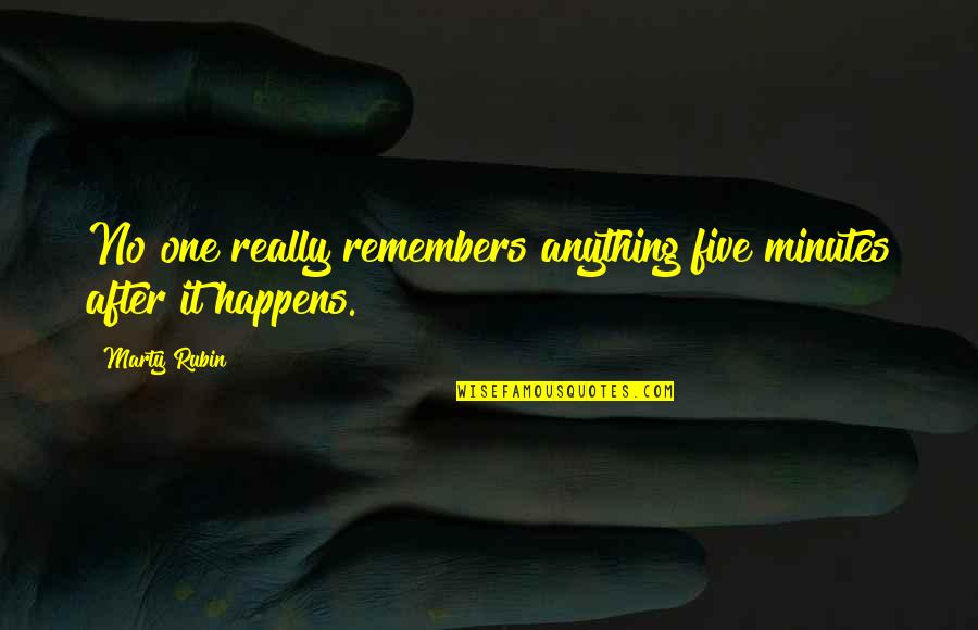 Why Hurt Her Quotes By Marty Rubin: No one really remembers anything five minutes after