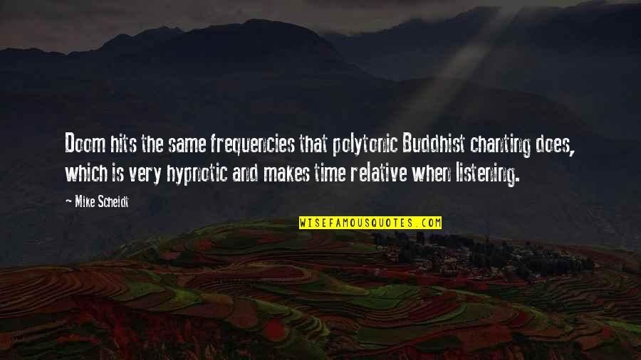 Why Hurt Her Quotes By Mike Scheidt: Doom hits the same frequencies that polytonic Buddhist Why Hurt Her Quotes By Mike Scheidt: Doom hits the same frequencies that polytonic Buddhist