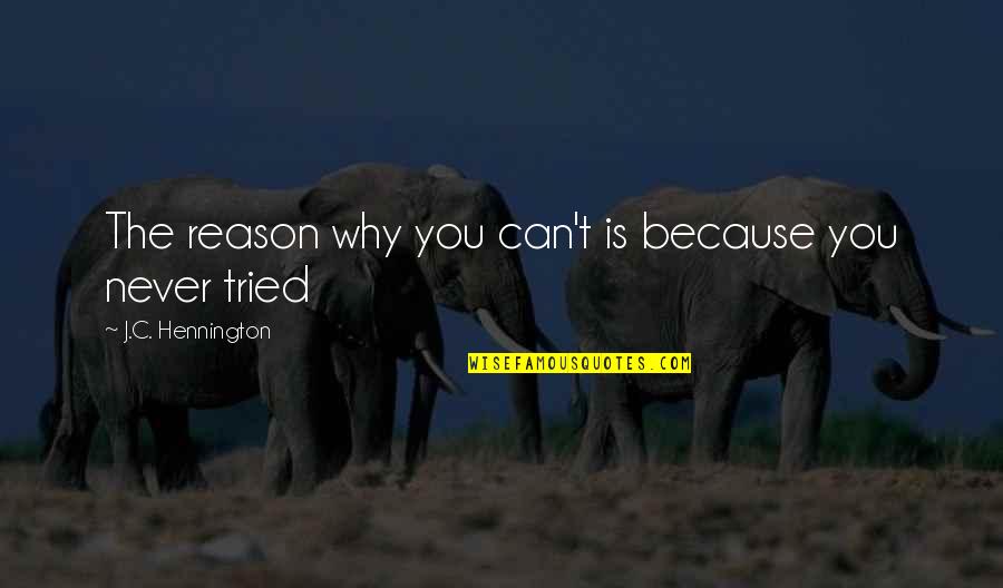 Why I Am Not A Christian Quotes By J.C. Hennington: The reason why you can't is because you Why I Am Not A Christian Quotes By J.C. Hennington: The reason why you can't is because you