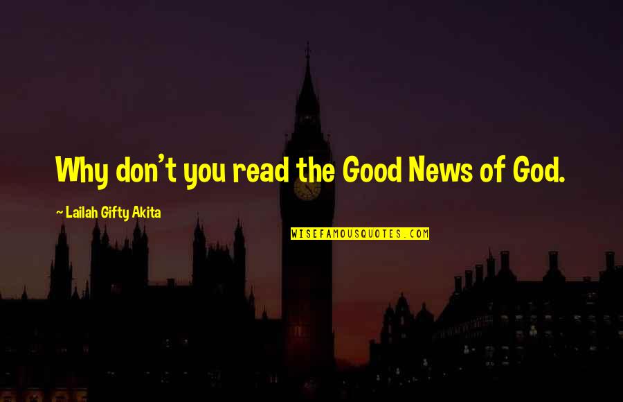 Why I Am Not A Christian Quotes By Lailah Gifty Akita: Why don't you read the Good News of
