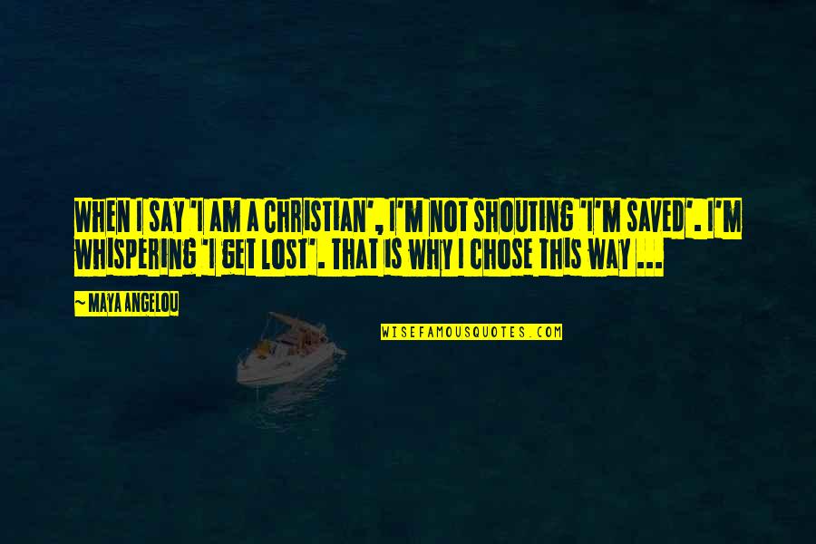 Why I Am Not A Christian Quotes By Maya Angelou: When I say 'I am a Christian', I'm Why I Am Not A Christian Quotes By Maya Angelou: When I say 'I am a Christian', I'm