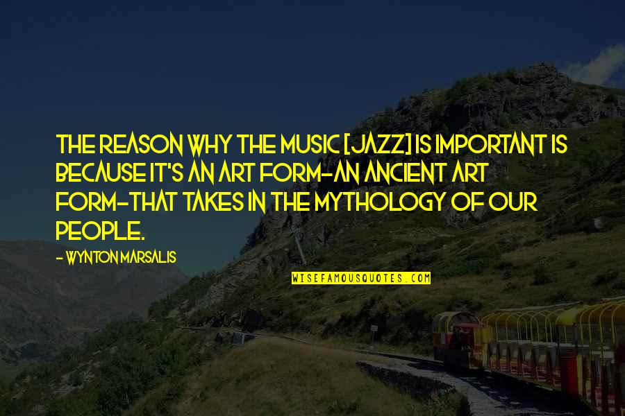 Why I Am Not That Important Quotes By Wynton Marsalis: The reason why the music [jazz] is important