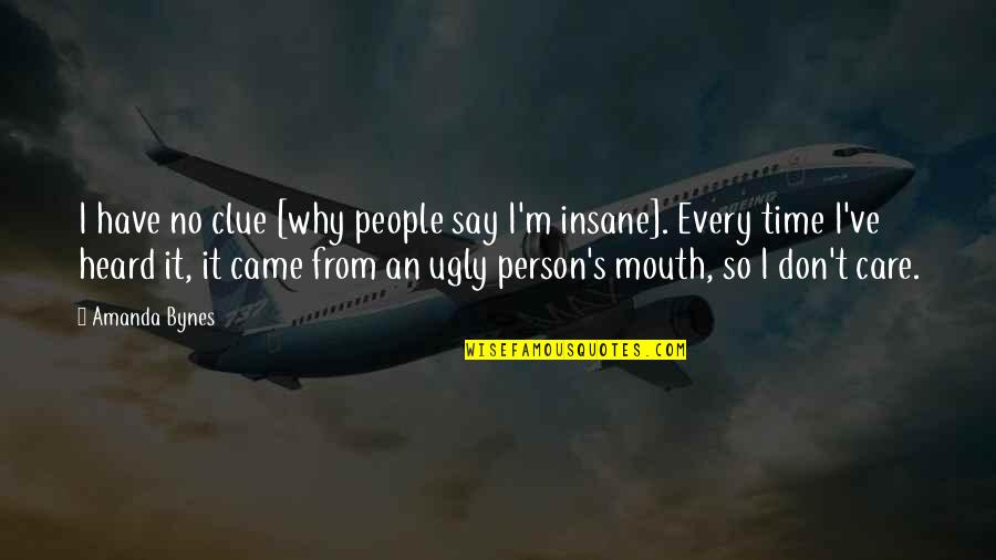 Why I Care Quotes By Amanda Bynes: I have no clue [why people say I'm Why I Care Quotes By Amanda Bynes: I have no clue [why people say I'm