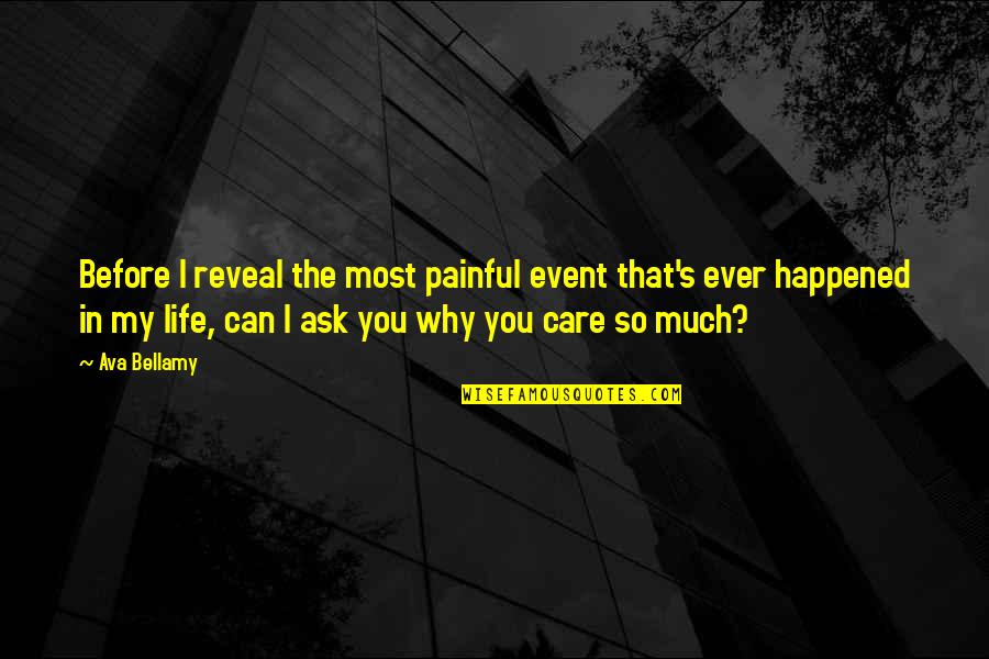 Why I Care Quotes By Ava Bellamy: Before I reveal the most painful event that's Why I Care Quotes By Ava Bellamy: Before I reveal the most painful event that's