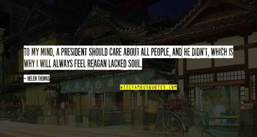 Why I Care Quotes By Helen Thomas: To my mind, a president should care about Why I Care Quotes By Helen Thomas: To my mind, a president should care about