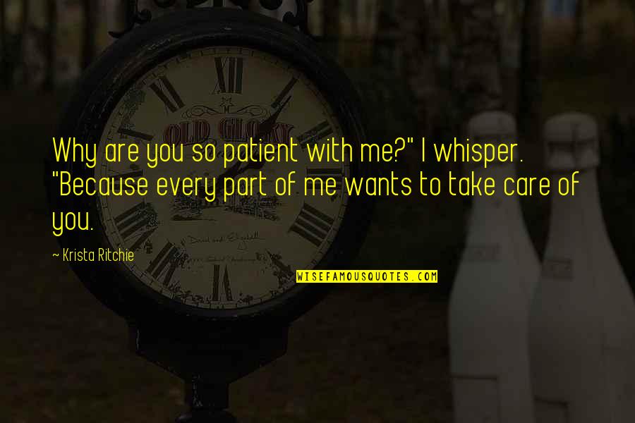 Why I Care Quotes By Krista Ritchie: Why are you so patient with me?" I Why I Care Quotes By Krista Ritchie: Why are you so patient with me?" I