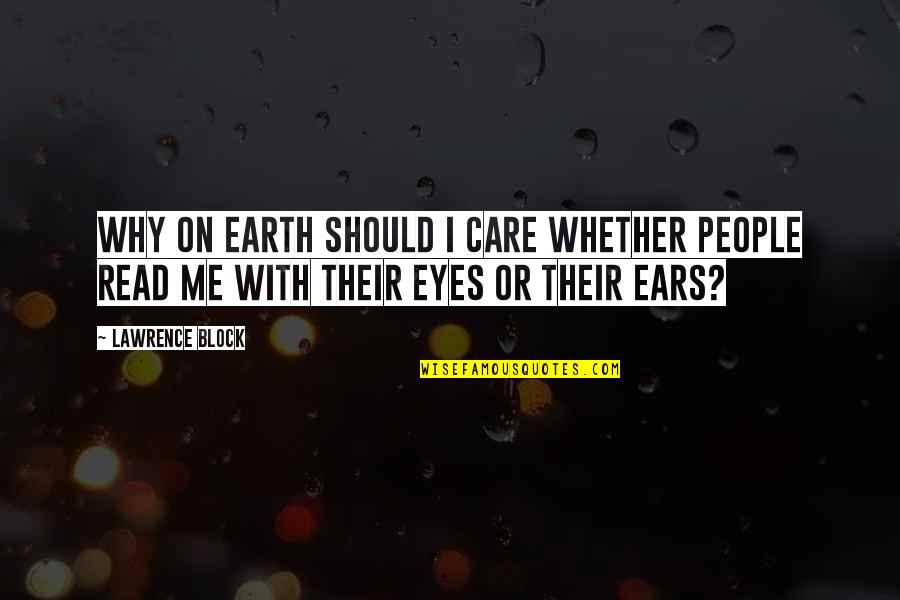 Why I Care Quotes By Lawrence Block: Why on earth should I care whether people