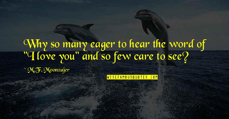 Why I Care Quotes By M.F. Moonzajer: Why so many eager to hear the word
