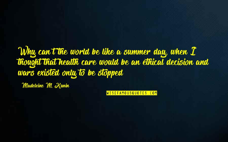Why I Care Quotes By Madeleine M. Kunin: Why can't the world be like a summer Why I Care Quotes By Madeleine M. Kunin: Why can't the world be like a summer