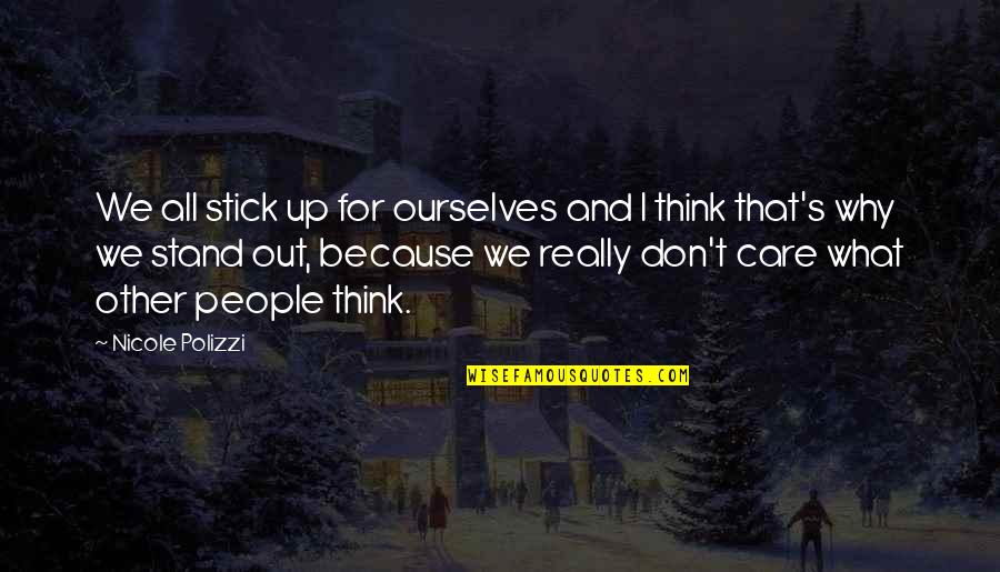 Why I Care Quotes By Nicole Polizzi: We all stick up for ourselves and I Why I Care Quotes By Nicole Polizzi: We all stick up for ourselves and I