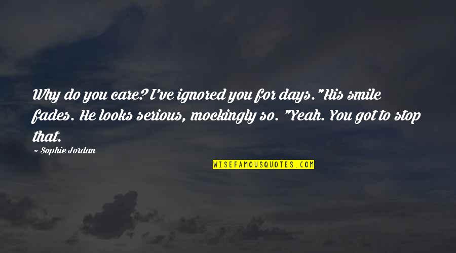 Why I Care Quotes By Sophie Jordan: Why do you care? I've ignored you for Why I Care Quotes By Sophie Jordan: Why do you care? I've ignored you for