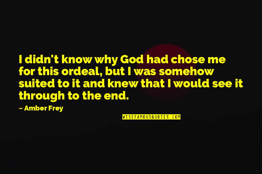 Why I Chose You Quotes By Amber Frey: I didn't know why God had chose me