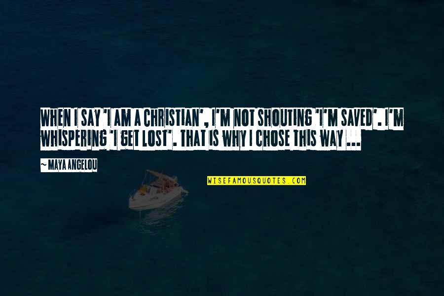 Why I Chose You Quotes By Maya Angelou: When I say 'I am a Christian', I'm