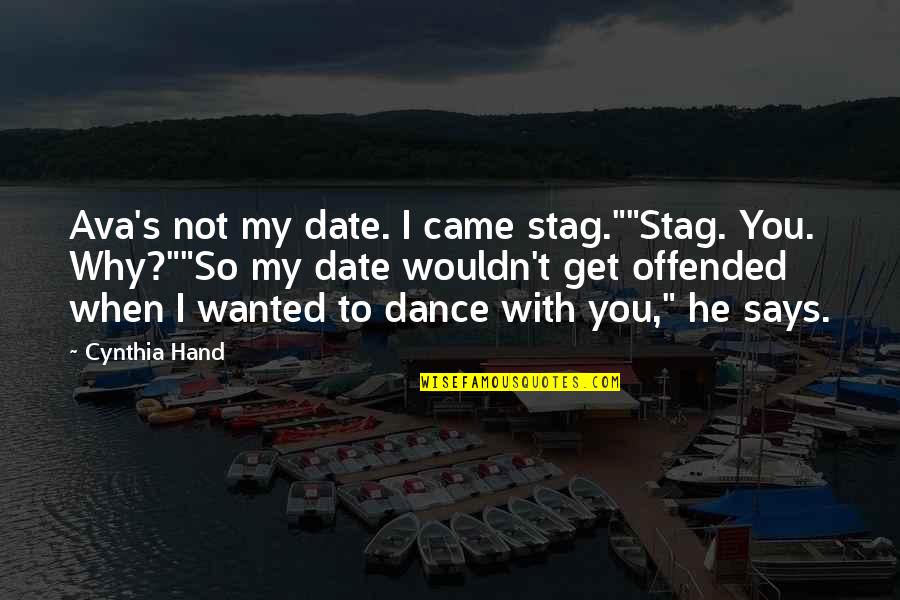 Why I Dance Quotes By Cynthia Hand: Ava's not my date. I came stag.""Stag. You.