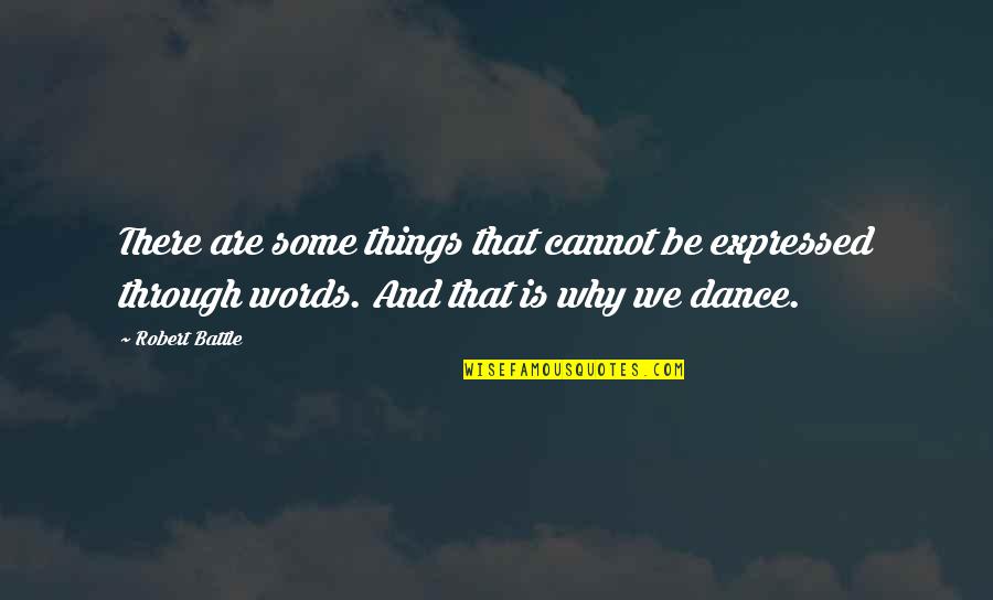 Why I Dance Quotes By Robert Battle: There are some things that cannot be expressed