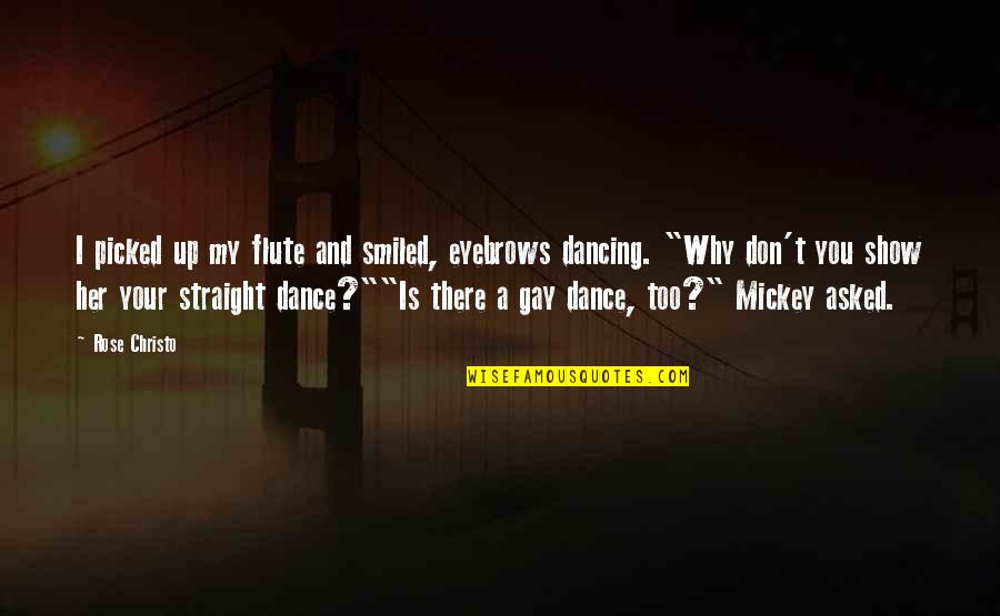 Why I Dance Quotes By Rose Christo: I picked up my flute and smiled, eyebrows