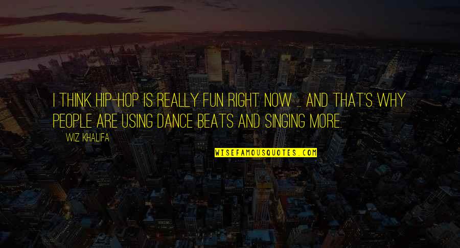 Why I Dance Quotes By Wiz Khalifa: I think hip-hop is really fun right now