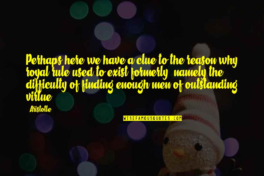 Why I Exist Quotes By Aristotle.: Perhaps here we have a clue to the Why I Exist Quotes By Aristotle.: Perhaps here we have a clue to the