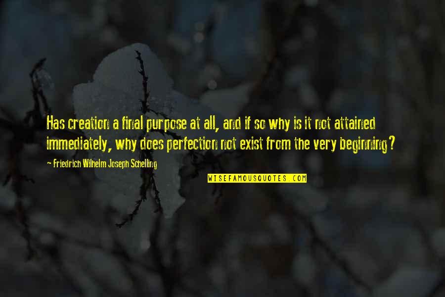 Why I Exist Quotes By Friedrich Wilhelm Joseph Schelling: Has creation a final purpose at all, and Why I Exist Quotes By Friedrich Wilhelm Joseph Schelling: Has creation a final purpose at all, and