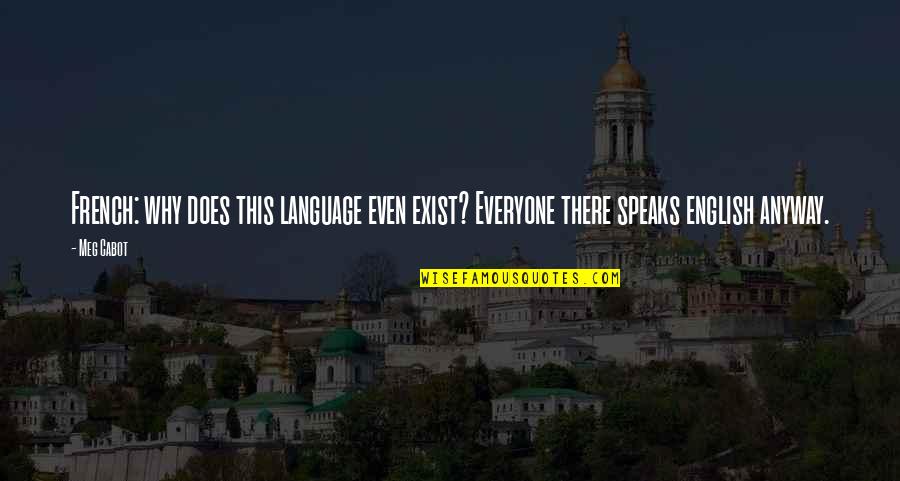 Why I Exist Quotes By Meg Cabot: French: why does this language even exist? Everyone