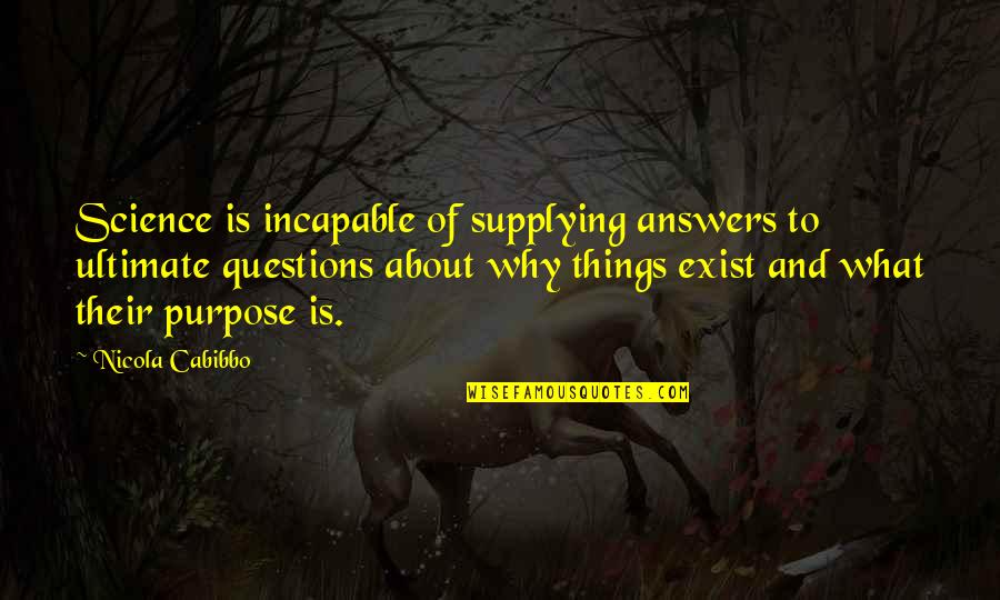 Why I Exist Quotes By Nicola Cabibbo: Science is incapable of supplying answers to ultimate Why I Exist Quotes By Nicola Cabibbo: Science is incapable of supplying answers to ultimate