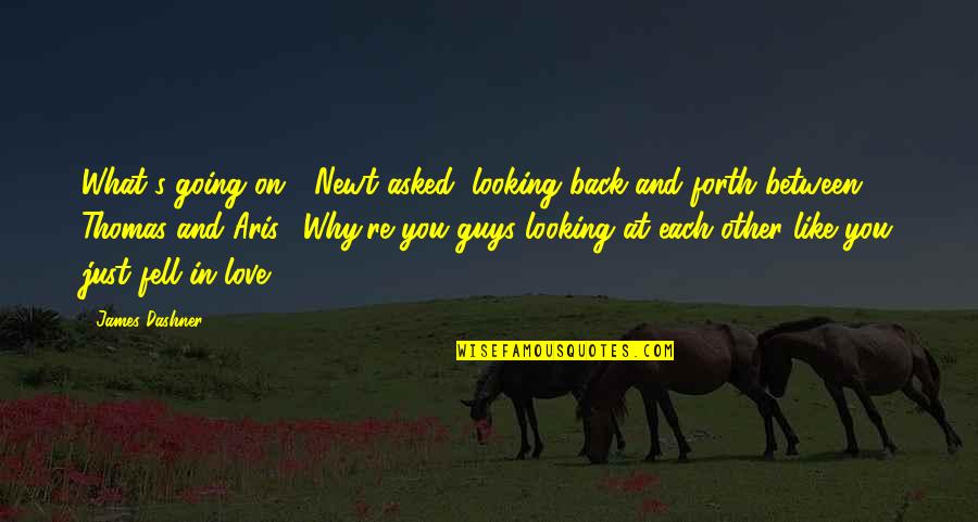Why I Fell In Love With You Quotes By James Dashner: What's going on?" Newt asked, looking back and Why I Fell In Love With You Quotes By James Dashner: What's going on?" Newt asked, looking back and