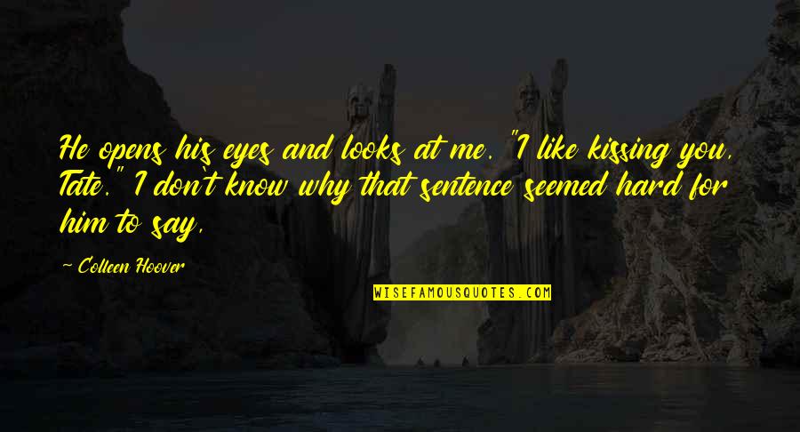 Why I Like Him Quotes By Colleen Hoover: He opens his eyes and looks at me. Why I Like Him Quotes By Colleen Hoover: He opens his eyes and looks at me.