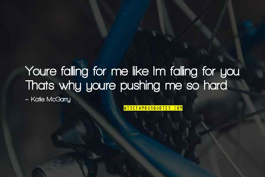 Why I Like You Quotes By Katie McGarry: You're falling for me like I'm falling for