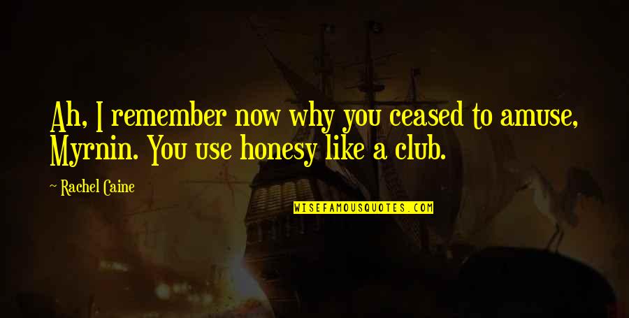 Why I Like You Quotes By Rachel Caine: Ah, I remember now why you ceased to