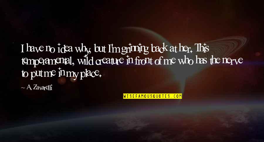 Why I Love Her So Much Quotes By A. Zavarelli: I have no idea why, but I'm grinning