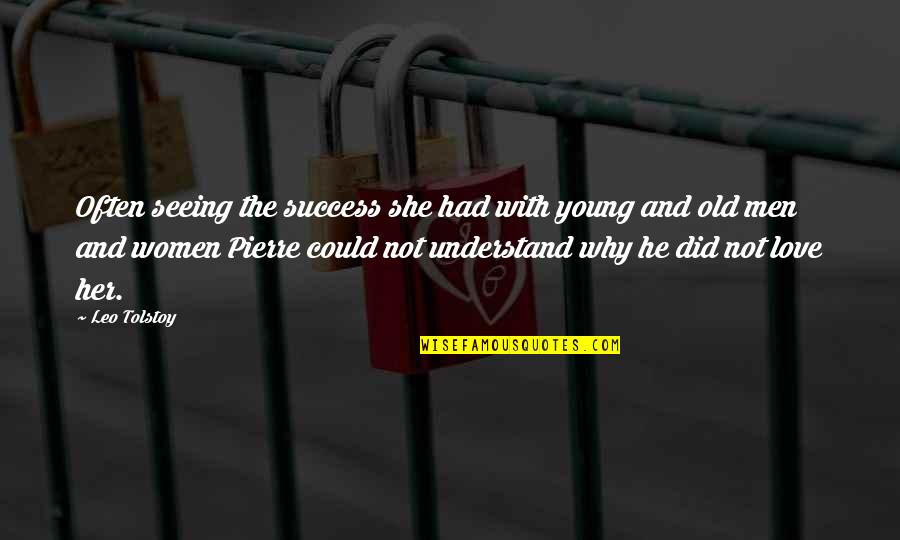 Why I Love Her So Much Quotes By Leo Tolstoy: Often seeing the success she had with young Why I Love Her So Much Quotes By Leo Tolstoy: Often seeing the success she had with young
