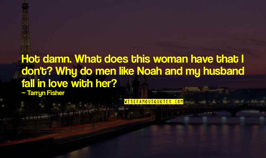 Why I Love Her So Much Quotes By Tarryn Fisher: Hot damn. What does this woman have that Why I Love Her So Much Quotes By Tarryn Fisher: Hot damn. What does this woman have that