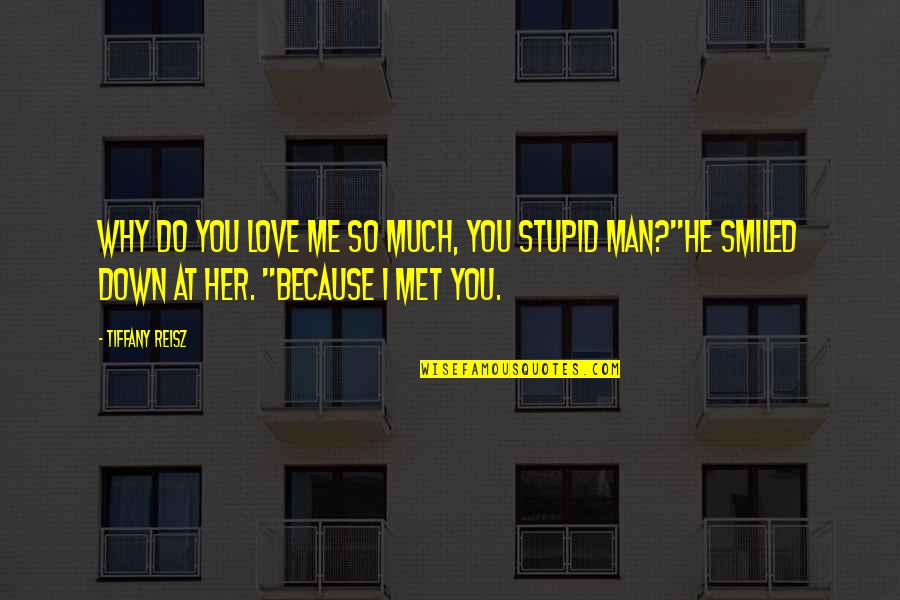 Why I Love Her So Much Quotes By Tiffany Reisz: Why do you love me so much, you Why I Love Her So Much Quotes By Tiffany Reisz: Why do you love me so much, you