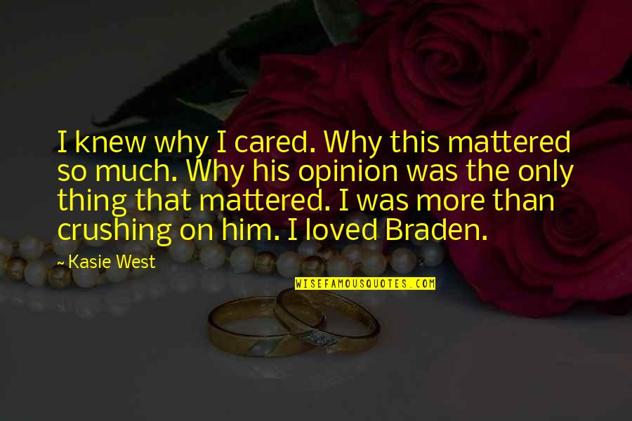 Why I Love Him So Much Quotes By Kasie West: I knew why I cared. Why this mattered