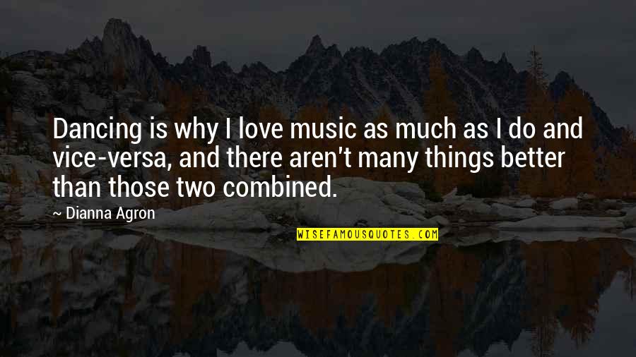 Why I Love Music Quotes By Dianna Agron: Dancing is why I love music as much