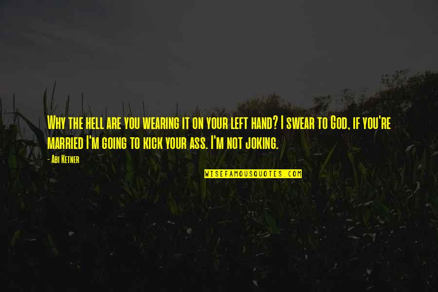 Why I Married You Quotes By Abi Ketner: Why the hell are you wearing it on Why I Married You Quotes By Abi Ketner: Why the hell are you wearing it on