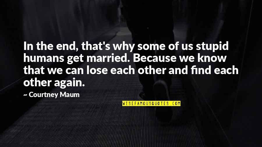 Why I Married You Quotes By Courtney Maum: In the end, that's why some of us Why I Married You Quotes By Courtney Maum: In the end, that's why some of us