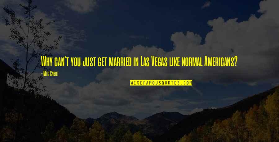 Why I Married You Quotes By Meg Cabot: Why can't you just get married in Las